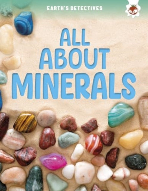 Earths Detectives All About Minerals