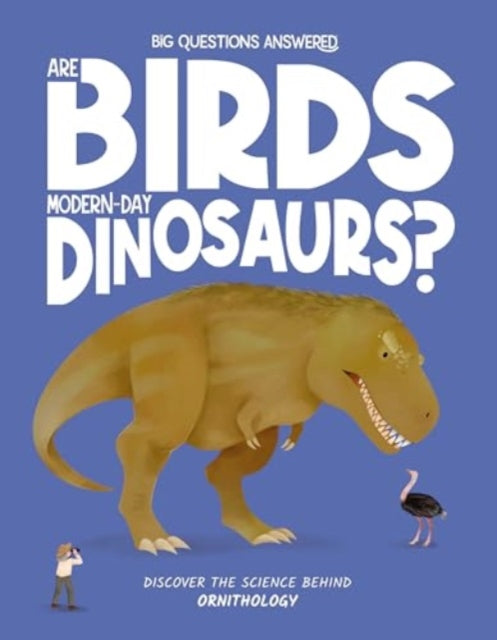 Are Birds ModernDay Dinosaurs