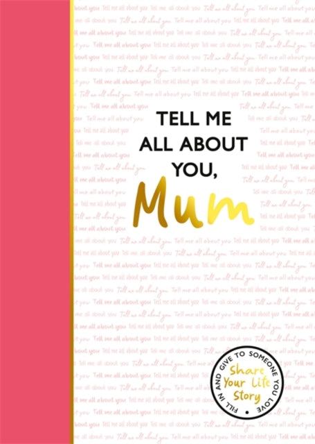 Mum Tell Me All About You