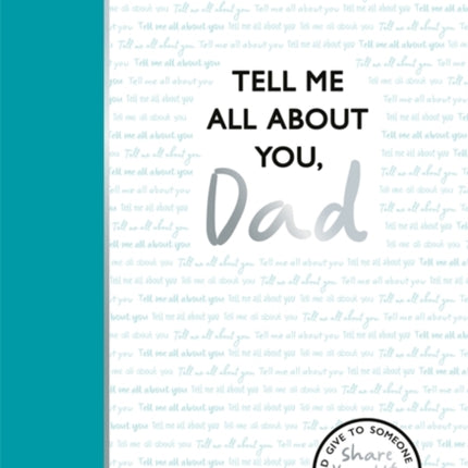 Dad Tell Me All About You