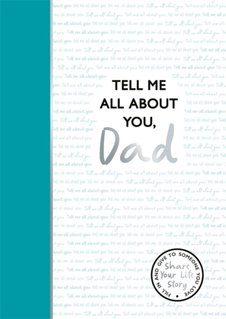 Dad Tell Me All About You