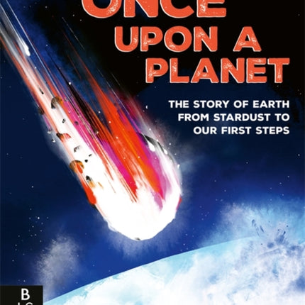 Once Upon a Planet The story of Earth from stardust to our first steps