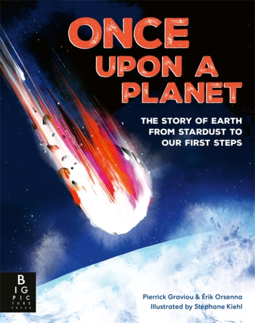 Once Upon a Planet The story of Earth from stardust to our first steps