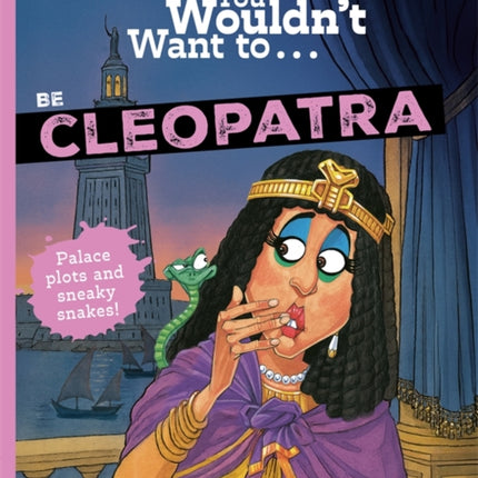 You Wouldnt Want To Be Cleopatra