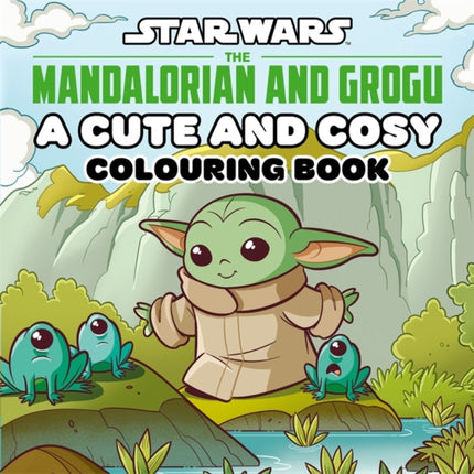 Star Wars The Mandalorian and Grogu A Cute and Cosy Colouring Book