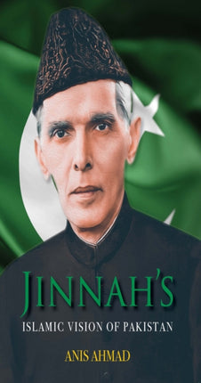 Jinnahs Islamic Vision of Pakistan