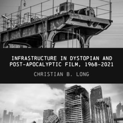 Infrastructure in Dystopian and Postapocalyptic Film 19682021