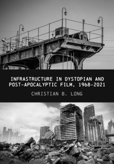 Infrastructure in Dystopian and Postapocalyptic Film 19682021