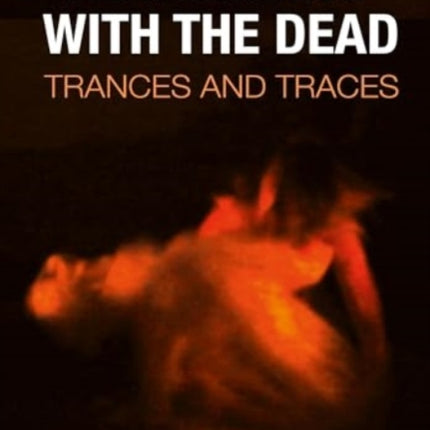 Performing with the Dead
