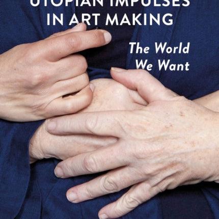 Dystopian and Utopian Impulses in Art Making