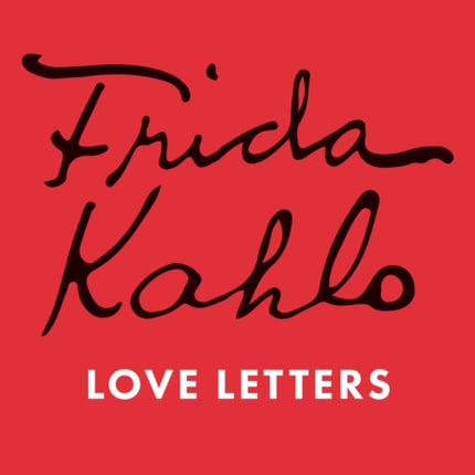 Frida Kahlos Love Letters