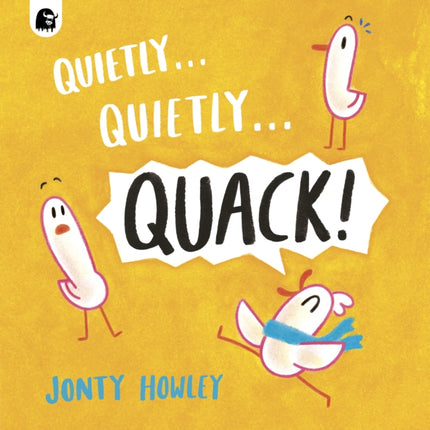 Quietly . . . Quietly . . . QUACK