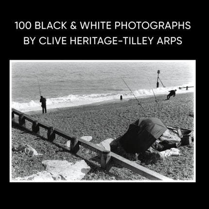 100 Black  White Photographs by Clive HeritageTilley ARPS