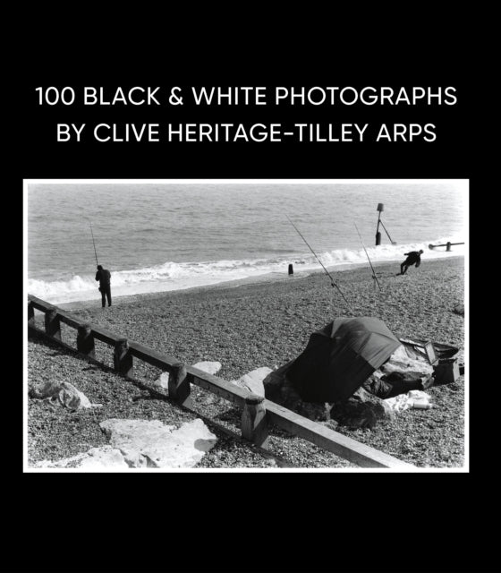 100 Black  White Photographs by Clive HeritageTilley ARPS