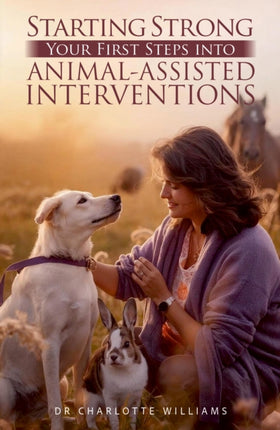 Starting Strong Your First Steps into AnimalAssisted Interventions