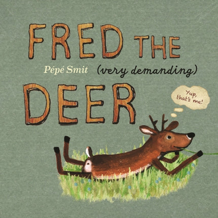 Fred the very demanding Deer
