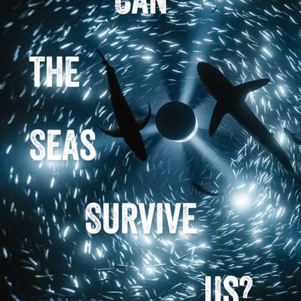 Can the Seas Survive Us