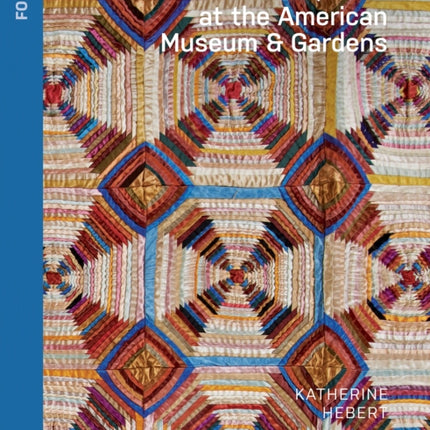 Quilts at the American Museum  Gardens