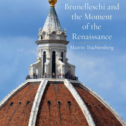 Brunelleschi and the Moment of the Renaissance