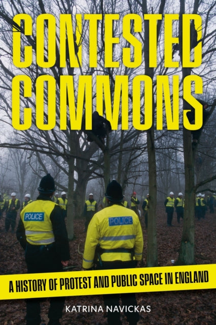 Contested Commons  A History of Protest and Public Space in England