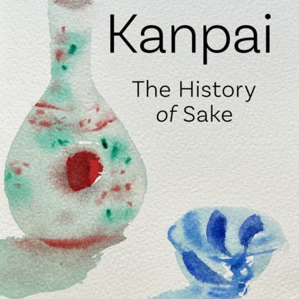 Kanpai  The History of Sake