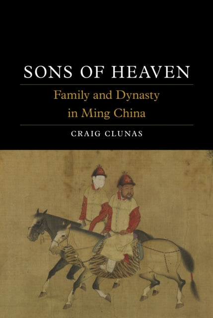 Sons of Heaven  Family and Dynasty in Ming China