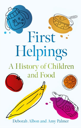 First Helpings  A History of Children and Food