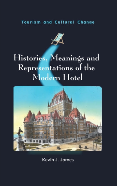 Histories Meanings and Representations of the Modern Hotel