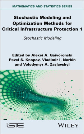 Stochastic Modeling and Optimization Methods for C ritical Infrastructure Protection Volume 1 Stocha stic Modeling