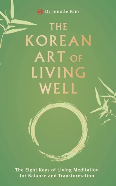 The Korean Art of Living Well  The Eight Keys of Living Meditation for Balance and Transformation