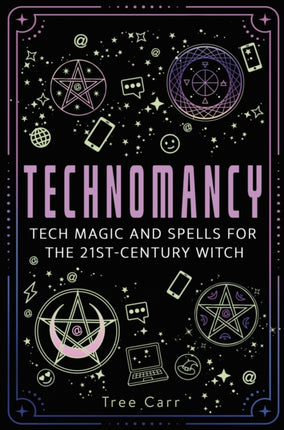 Technomancy  Tech Magic and Spells for the 21stCentury Witch