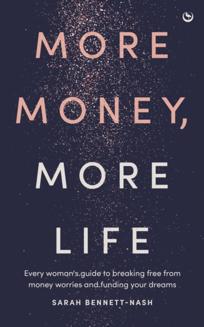 More Money More Life  Every womans guide to breaking free from money worries and funding your dreams