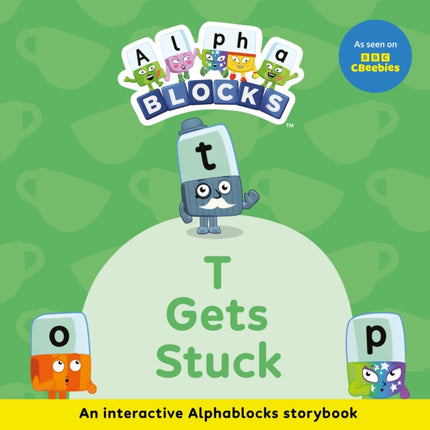 T Gets Stuck An Interactive Alphablocks Storybook