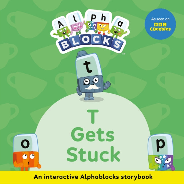 T Gets Stuck An Interactive Alphablocks Storybook