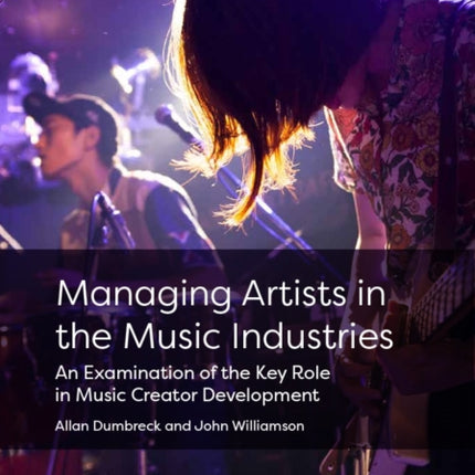 Managing Artists in the Music Industries  An Examination of the Key Role in Music Creator Development