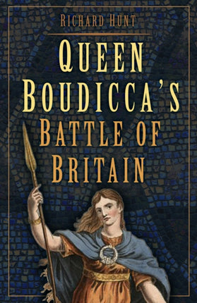 Queen Boudiccas Battle of Britain