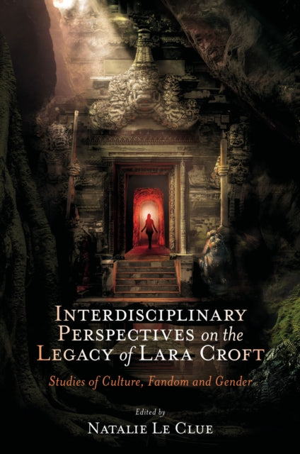 Tomb Raider at 30  Interdisciplinary Perspectives on the Legacy of Lara Croft