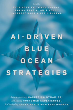 AIDriven Blue Ocean Strategies  Revolutionizing Marketing Dynamics Enhancing Customer Experiences and Catalysing Sustainable Business G