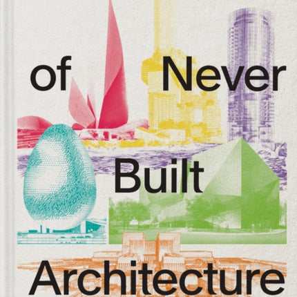 Atlas of Never Built Architecture