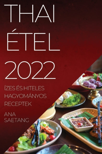 Thai Étel 2022: Ízes És Hiteles Hagyományos