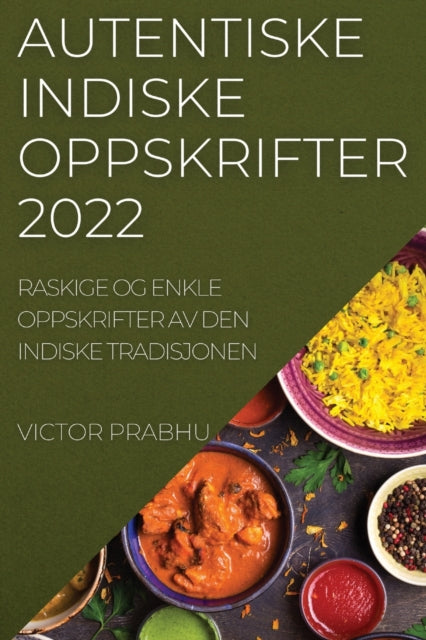 Autentiske Indiske Oppskrifter 2022: Raskige Og