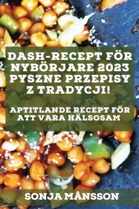 Dash-recept för nybörjare 2023: Aptitlande recept för att vara hälsosam