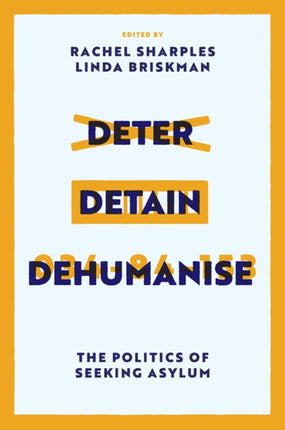 Deter Detain Dehumanise  The Politics of Seeking Asylum