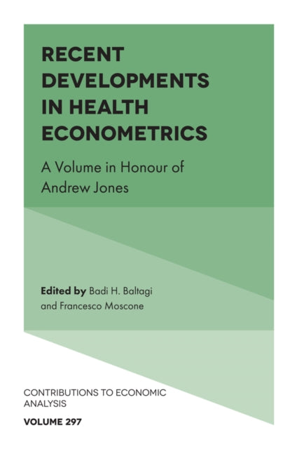 Recent Developments in Health Econometrics  A Volume in Honour of Andrew Jones