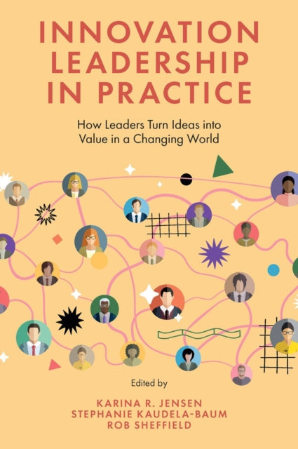 Innovation Leadership in Practice: How Leaders Turn Ideas into Value in a Changing World