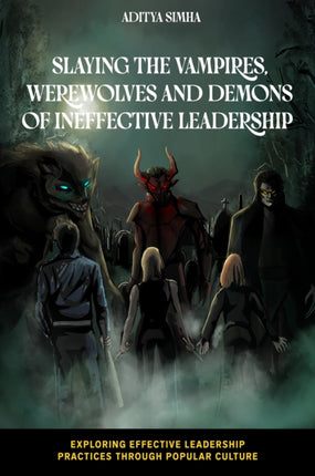 Slaying the Vampires Werewolves and Demons of Ineffective Leadership