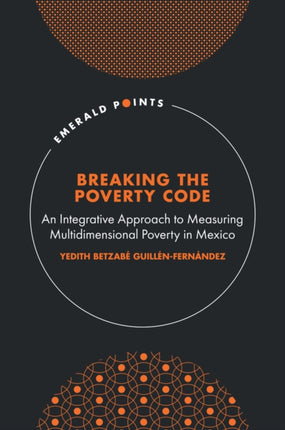 Breaking the Poverty Code: An Integrative Approach to Measuring Multidimensional Poverty in Mexico