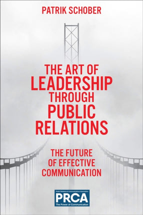 The Art of Leadership through Public Relations: The Future of Effective Communication