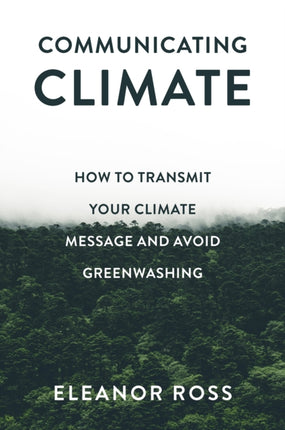 Communicating Climate  How to Transmit Your Climate Message and Avoid Greenwashing