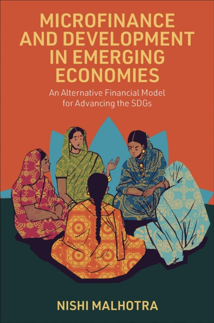 Microfinance and Development in Emerging Economies: An Alternative Financial Model for Advancing the SDGs